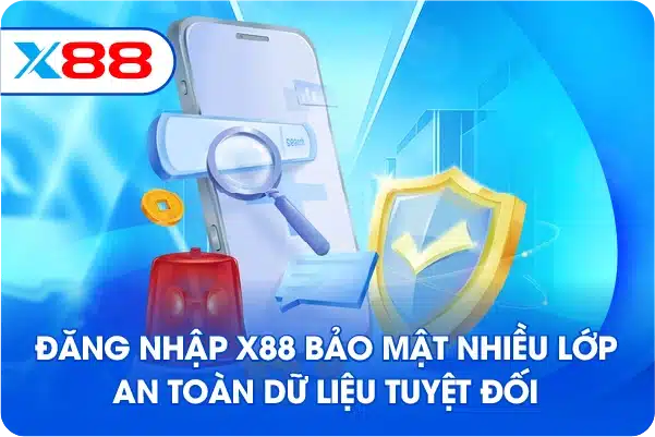 Đăng nhập X88 bảo mật nhiều lớp an toàn dữ liệu tuyệt đối