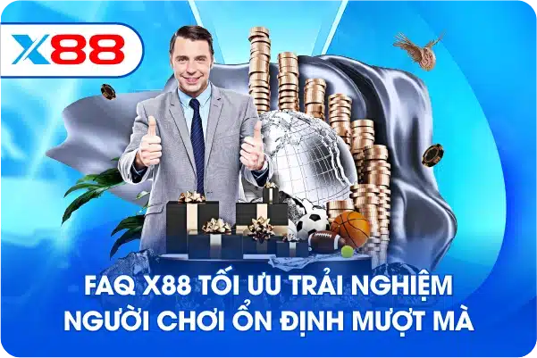 FAQ X88 tối ưu trải nghiệm người chơi ổn định mượt mà
