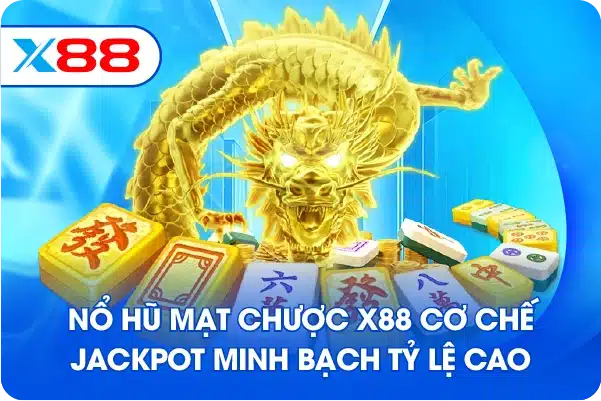 Nổ hũ mạt chược X88 cơ chế jackpot minh bạch tỷ lệ cao