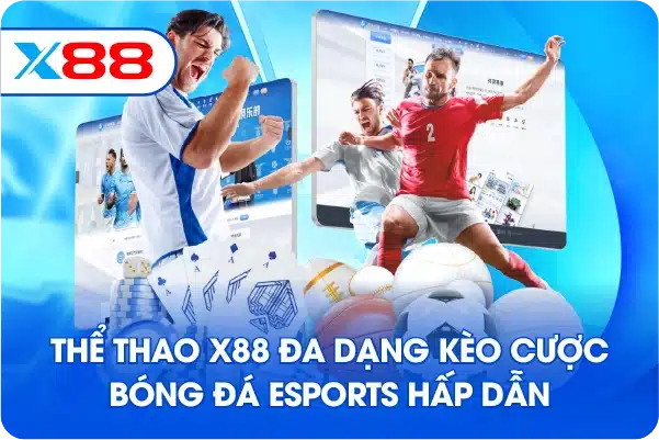 Thể thao X88 đa dạng kèo cược bóng đá esports hấp dẫn