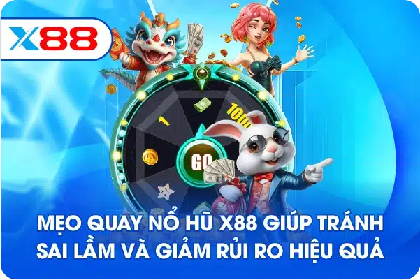 Mẹo quay nổ hũ X88 giúp tránh sai lầm và giảm rủi ro hiệu quả